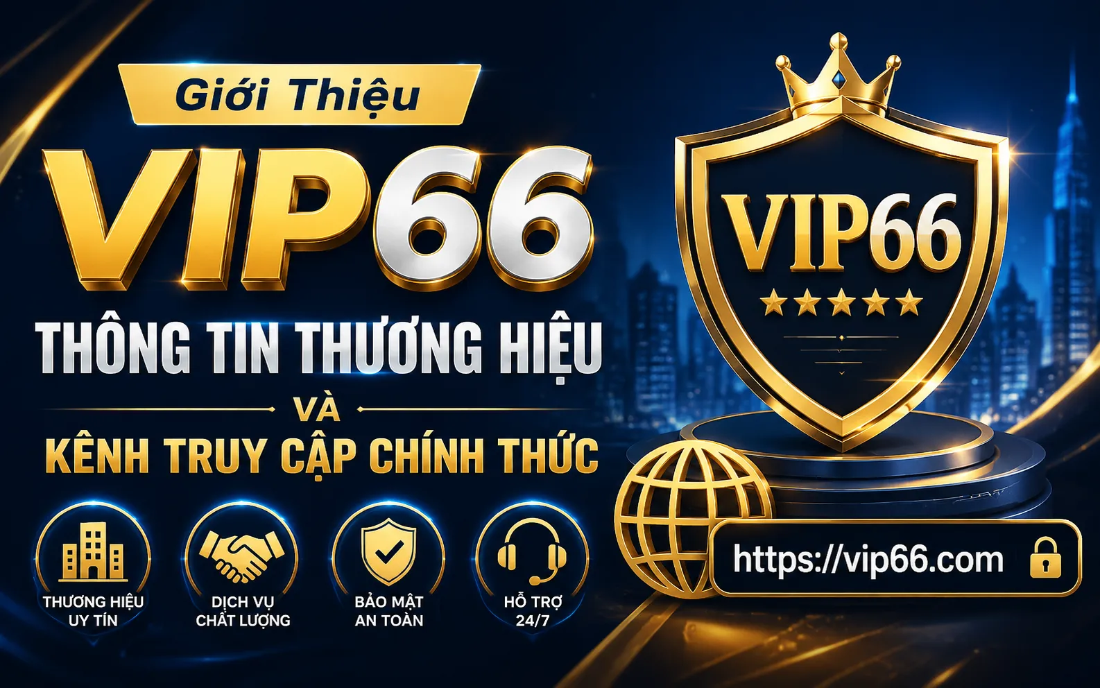 Giới Thiệu VIP66 – Thông Tin Thương Hiệu Và Kênh Truy Cập Chính Thức 1 VIP66 là gì